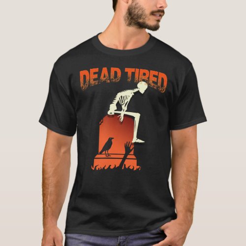 Funny Dead Tired Skeleton Halloween Party T_shirt