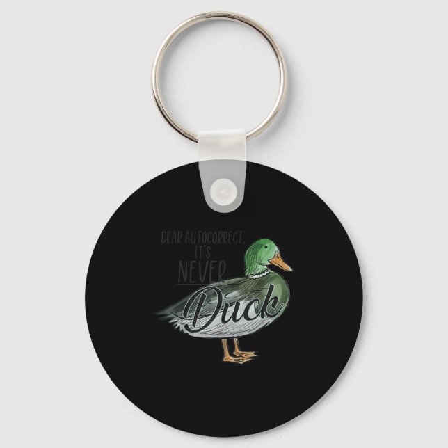 Funny Dear Autocorrect It's Never Duck  Keychain (Front)