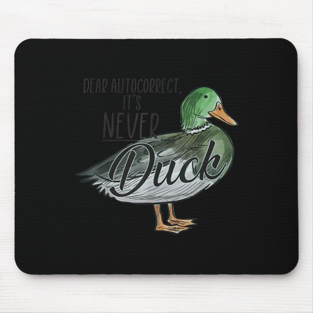 Funny Dear Autocorrect It's Never Duck  Mouse Pad (Front)