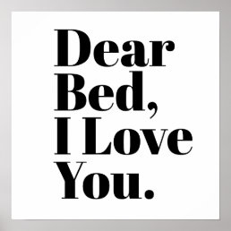 Funny Dear Bed, I Love You White Poster