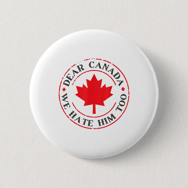 Funny Dear Canada We Hate Him Too  Button (Front)
