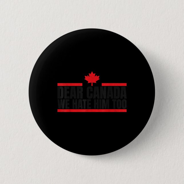 Funny Dear Canada We Hate Him Too  Button (Front)