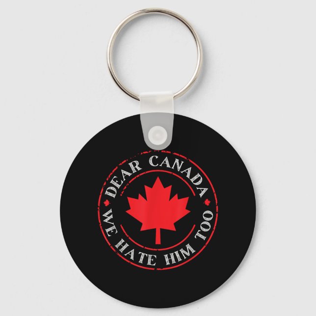 Funny Dear Canada We Hate Him Too  Keychain (Front)
