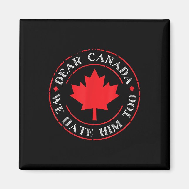 Funny Dear Canada We Hate Him Too  Magnet (Front)