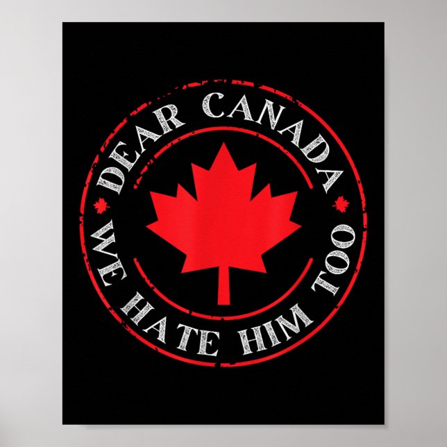 Funny Dear Canada We Hate Him Too  Poster (Front)