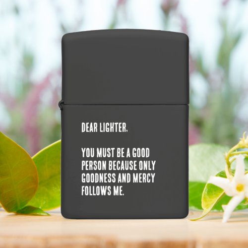 Funny Dear Lighter You Must Be A Good Person Zippo Lighter