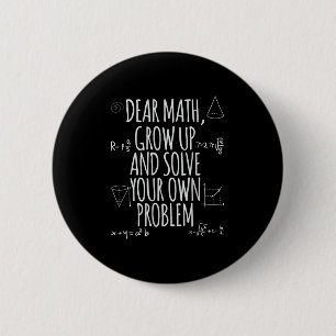 Funny Dear Math Grow Up Quote Problem Solver Button