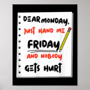 Funny Dear Monday Just Hand Me Friday And Nobody G Poster