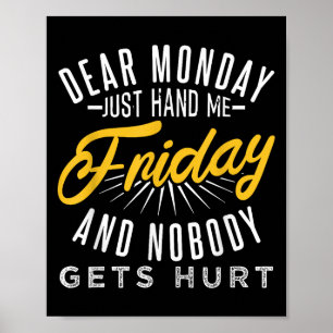 Funny Dear Monday Just Hand Me Friday And Nobody G Poster