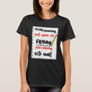 Funny Dear Monday Just Hand Me Friday And Nobody G T-Shirt