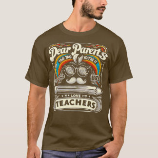 Funny Dear Parents Tag Youre It Love Teachers High T-Shirt