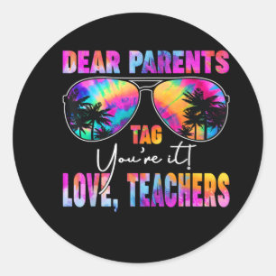 Funny Dear Parents Tag You're it Love Teachers Sum