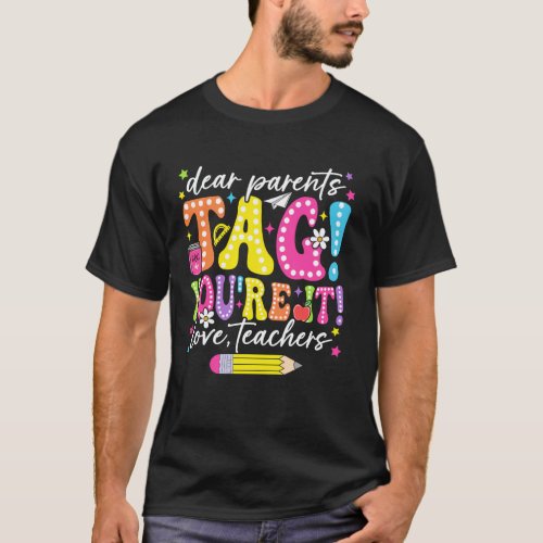 Funny Dear Parents Tag You're It Love Teachers T-Shirt