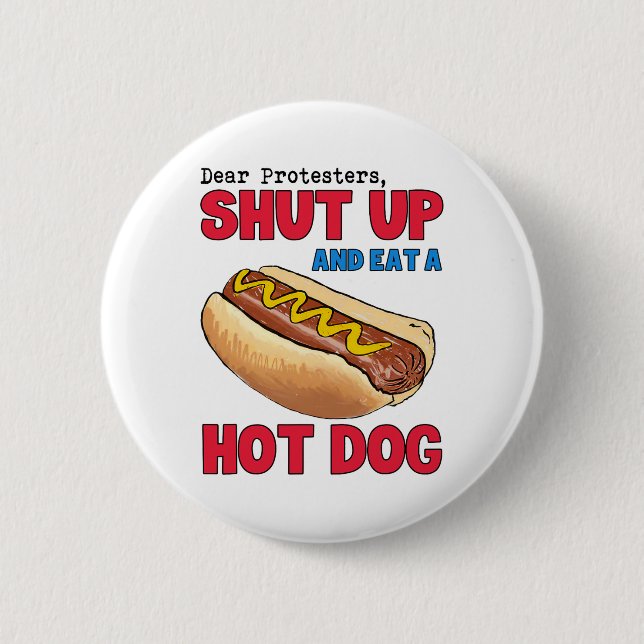 Funny Dear Protesters Shut Up And Eat A Hotdog 4th Button (Front)