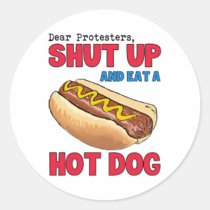 Funny Dear Protesters Shut Up And Eat A Hotdog 4th Classic Round Sticker
