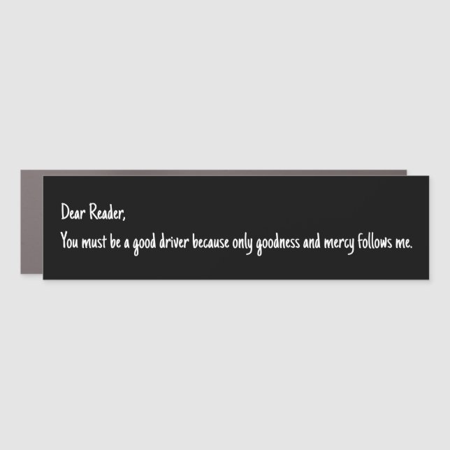 Funny "Dear Reader, You Must Be A Good Driver..."  Car Magnet (Front)