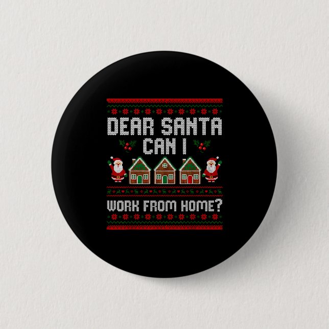 Funny Dear Santa Can I Work From Home Ugly Christm Button (Front)