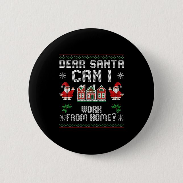 Funny Dear Santa Can I Work From Home Ugly Christm Button (Front)