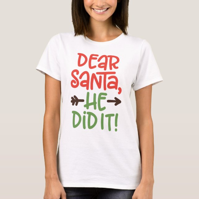 Funny Dear Santa He Did It Christmas T-Shirt (Front)