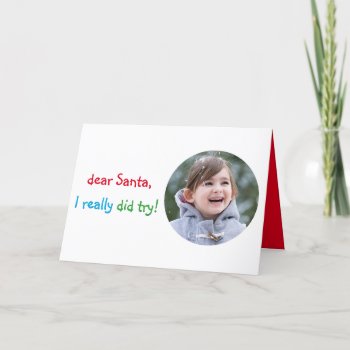 Funny Dear Santa I Really Did Try Christmas Photo Holiday Card by iSmiledYou at Zazzle