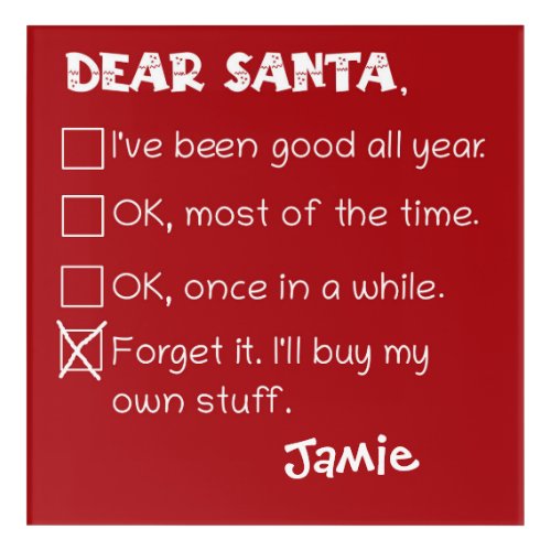 Funny Dear Santa Ive Been Good Holiday Checklist Acrylic Print