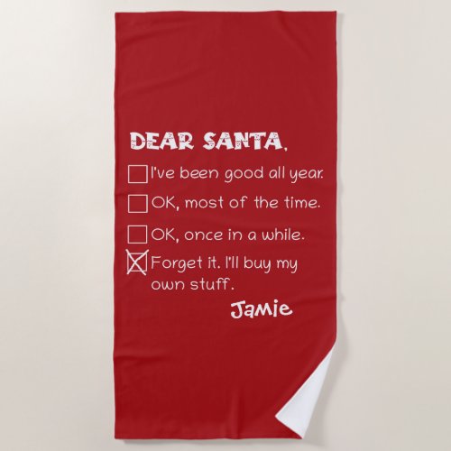 Funny Dear Santa Ive Been Good Holiday Checklist Beach Towel