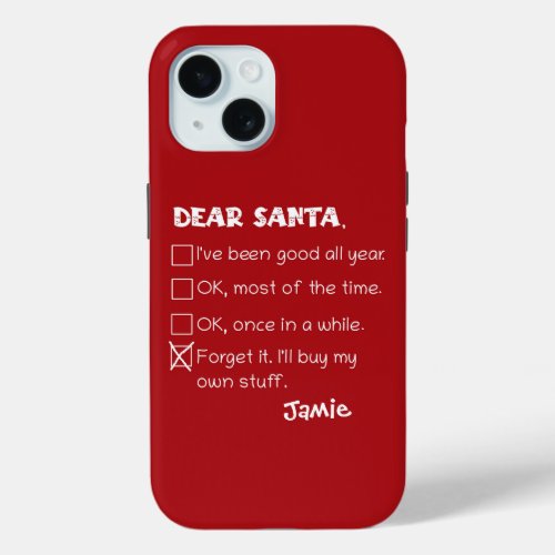 Funny Dear Santa Ive Been Good Holiday Checklist iPhone 15 Case