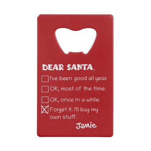 Funny Dear Santa Ive Been Good Holiday Checklist Credit Card Bottle Opener