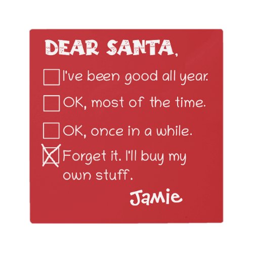 Funny Dear Santa Ive Been Good Holiday Checklist Metal Print