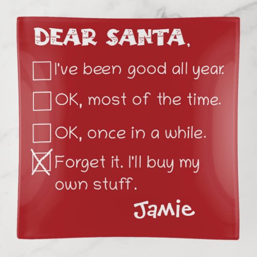 Funny Dear Santa Ive Been Good Holiday Checklist Trinket Tray