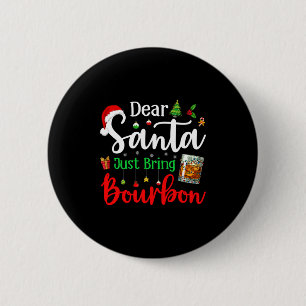 Funny Dear Santa Just Bring Bourbon Christmas Paja Button