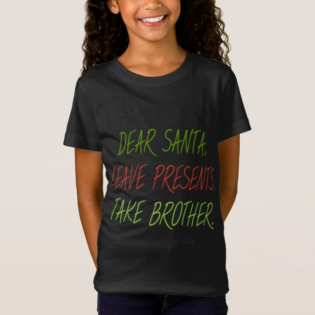 Funny Dear Santa Leave Presents Take Brother Xmas T-Shirt (Front)
