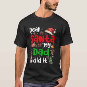 Funny Dear Santa My Dad Did It Christmas Family Xm T-Shirt