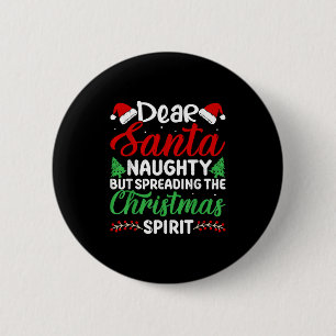 Funny Dear Santa Naughty But Spreading Christmas Button