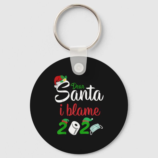 Funny Dear Santa Quote 2020 Christmas I Blame 2020 Keychain (Front)