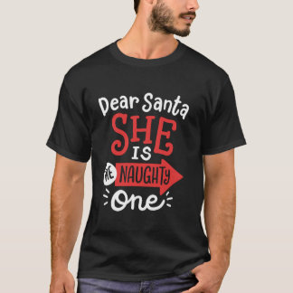 Funny Dear Santa She s the Naughty One Christmas C T-Shirt