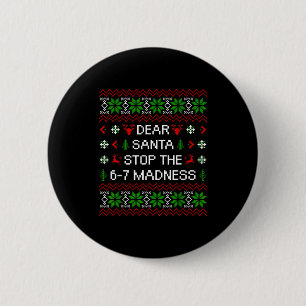 Funny Dear Santa Stop The 67 Madness Ugly Christma Button