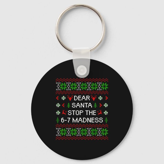Funny Dear Santa Stop The 67 Madness Ugly Christma Keychain (Front)