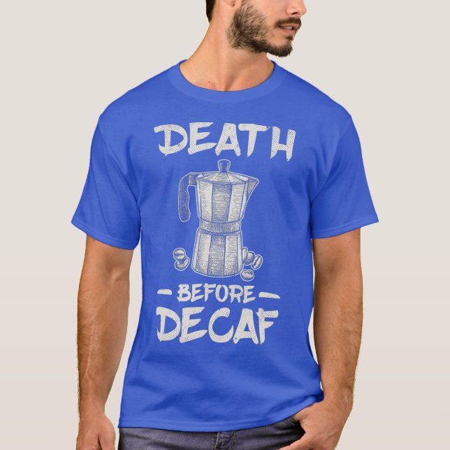 Funny Death Before Decaf Coffee T-Shirt (Front)