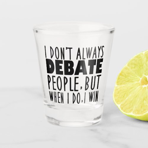 Funny Debate Champion Shot Glass