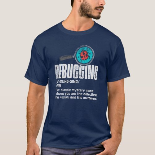 Funny Debugging Computer Programmer Coding Gag T_Shirt