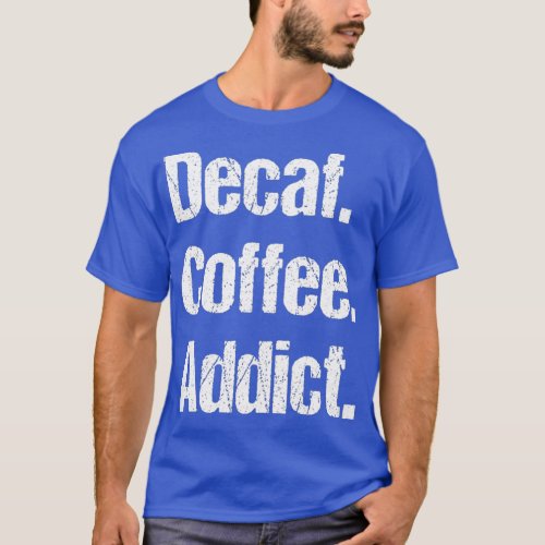 Funny Decaf Coffee Sayings Pun _ Decaffeinated T_Shirt