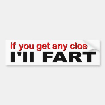 Funny Decal  If You Get Any Closer I'll Fart by Stickies at Zazzle