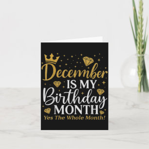 Funny December Is My Birthday Yes The Whole Month  Card