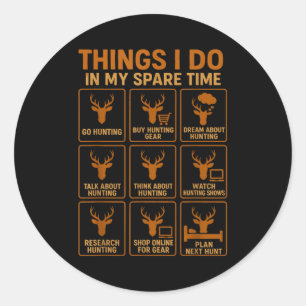 Funny Deer Hunter Things I Do Hunting In My Spare  Classic Round Sticker