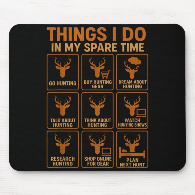 Funny Deer Hunter Things I Do Hunting In My Spare  Mouse Pad (Front)