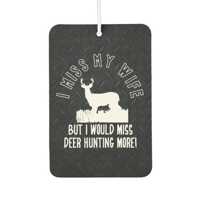 Funny Deer Hunting Miss My Wife Quote Air Freshener (Front)