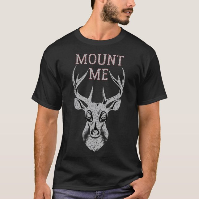 Funny Deer Hunting T Shirt For Men - Mount Me  (Front)