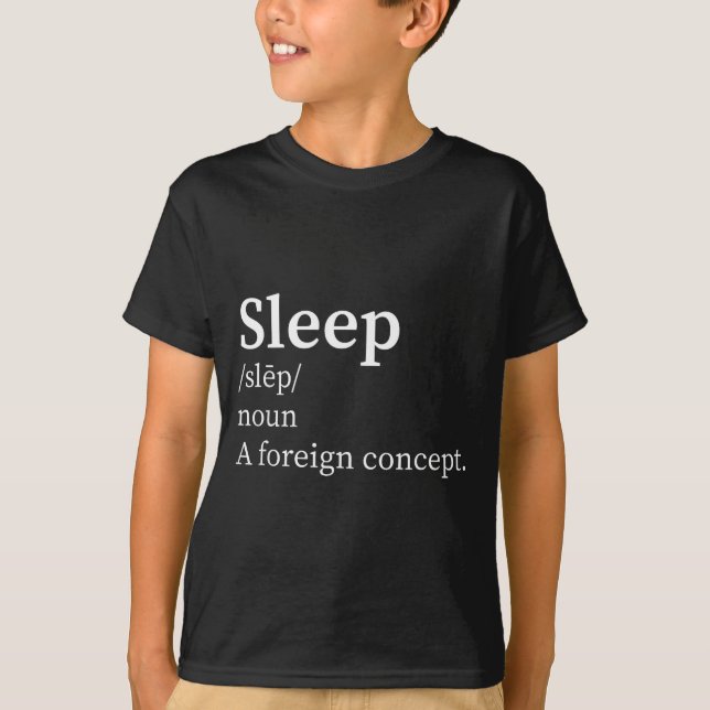 Funny Definition Sleep A Foreign Concept New Paren T-Shirt (Front)