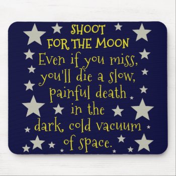 Funny Demotivational Shoot For Moon Outer Space Mouse Pad by FunnyTShirtsAndMore at Zazzle
